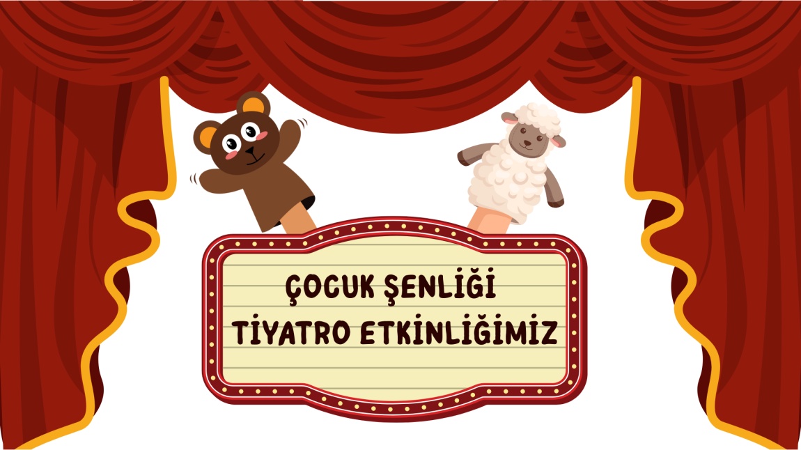 ÇOCUK ŞENLİĞİ TİYATRO ETKİNLİĞİMİZ
