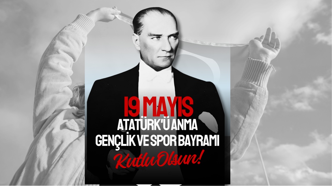 19 MAYIS ATATÜRK'Ü ANMA GENÇLİK VE SPOR BAYRAMI
